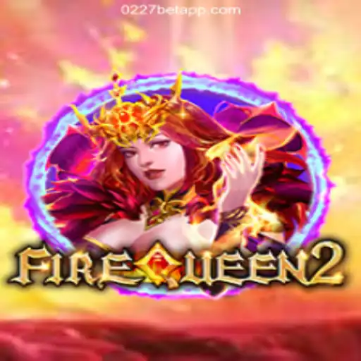 Exploring the Enchanting World of FireQueen2 at 0227bet.com